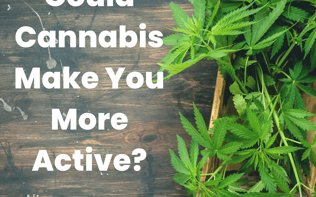 Could Cannabis Make You More Active?